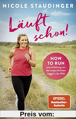 Läuft schon!: How to run - eine Anleitung von der unsportlichsten Joggerin der Welt | Die SPIEGEL-Bestseller-Autorin über Fitness, Bewegung und ein neues Lebensgefühl